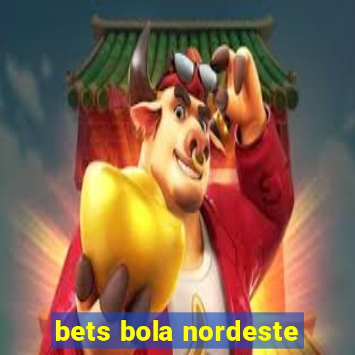 bets bola nordeste