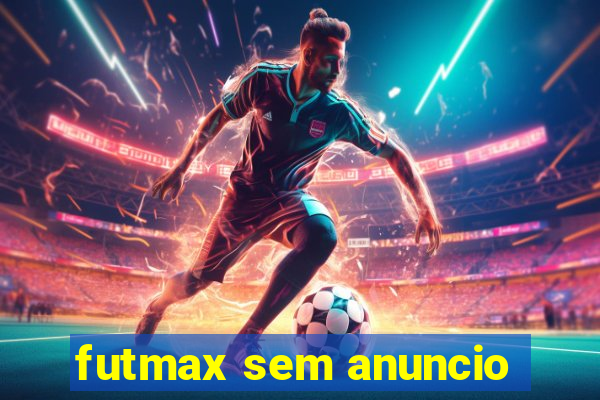 futmax sem anuncio