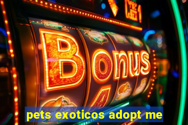 pets exoticos adopt me