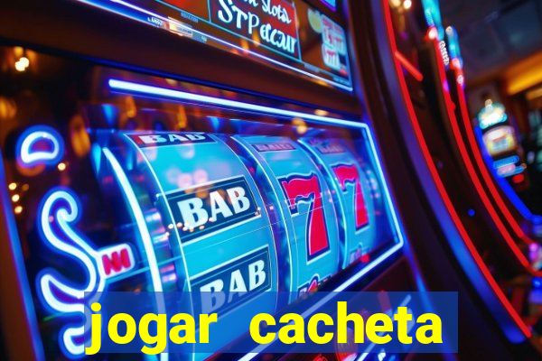 jogar cacheta valendo dinheiro