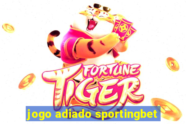 jogo adiado sportingbet