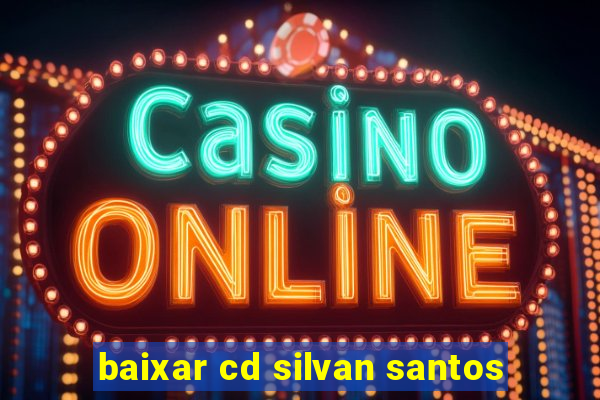 baixar cd silvan santos