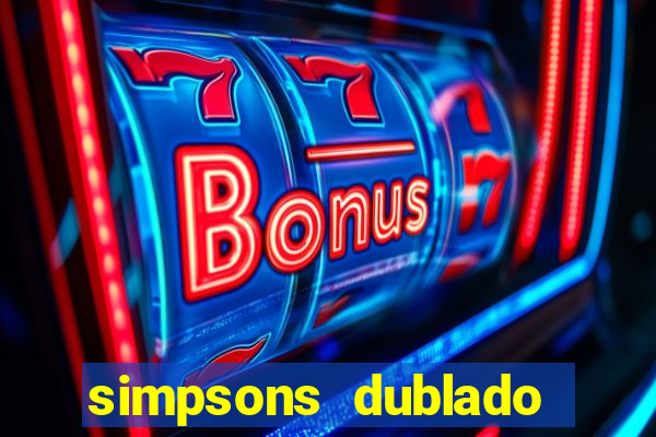 simpsons dublado assistir online