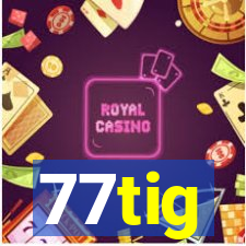 77tig