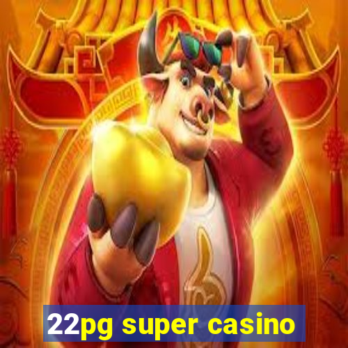 22pg super casino