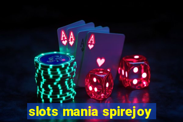 slots mania spirejoy