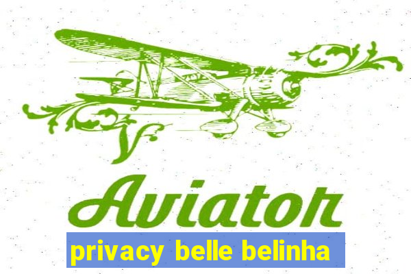 privacy belle belinha