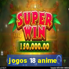 jogos 18 anime