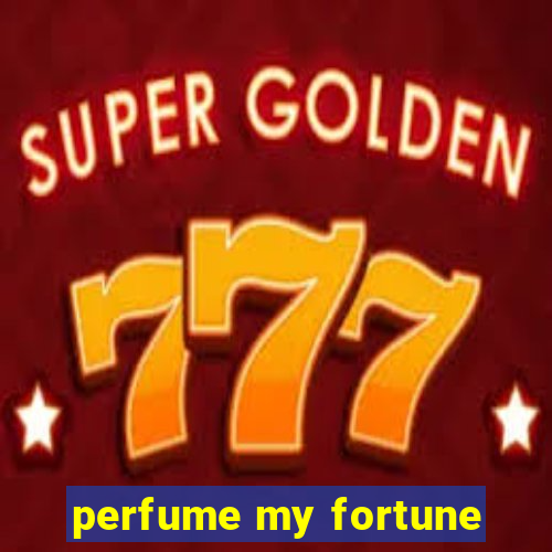 perfume my fortune