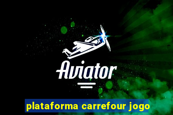 plataforma carrefour jogo