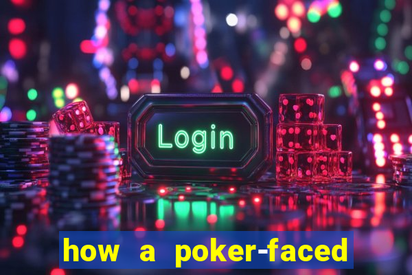 how a poker-faced girl really feels