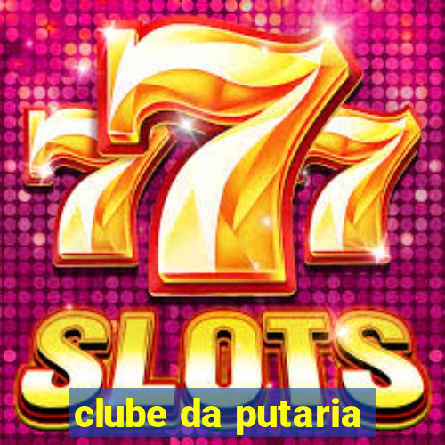 clube da putaria