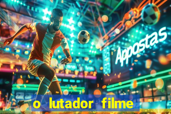 o lutador filme completo dublado mega filmes