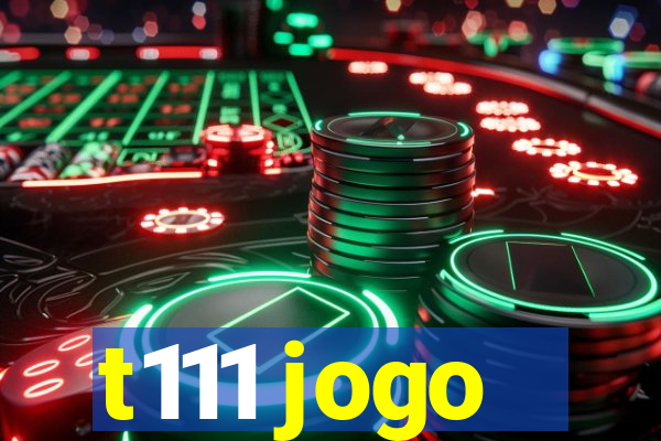 t111 jogo