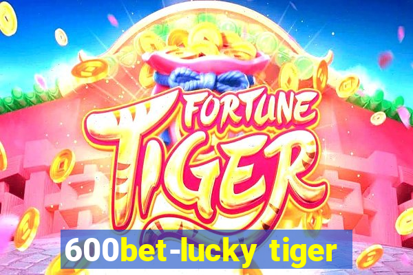 600bet-lucky tiger