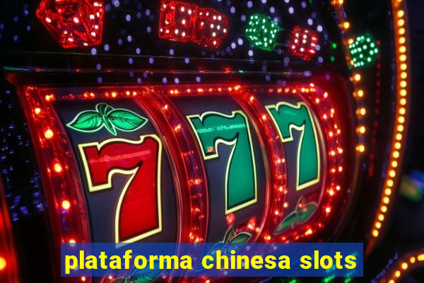 plataforma chinesa slots