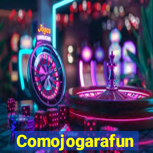 Comojogarafun