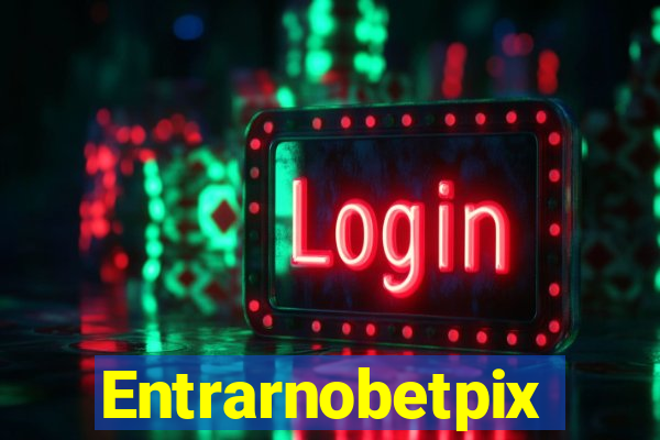 Entrarnobetpix