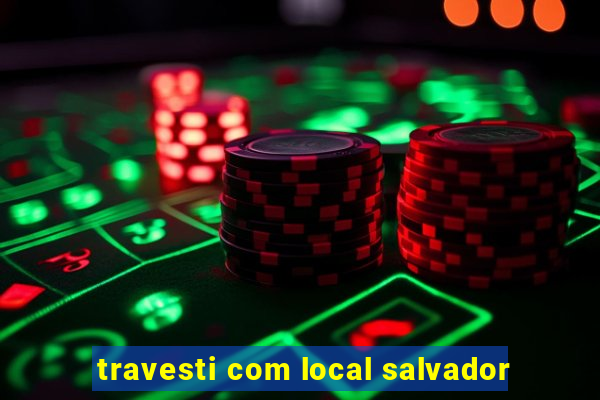 travesti com local salvador