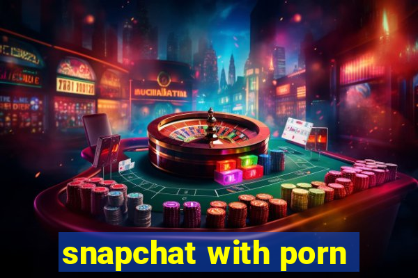 snapchat with porn