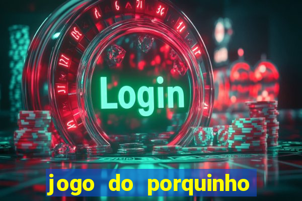 jogo do porquinho para ganhar dinheiro