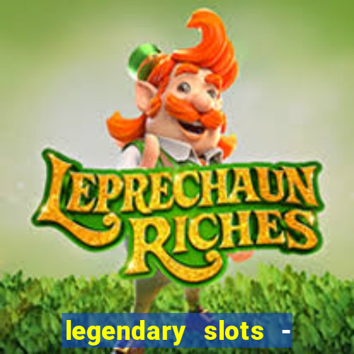 legendary slots - casino games