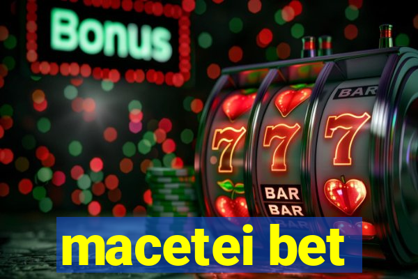 macetei bet