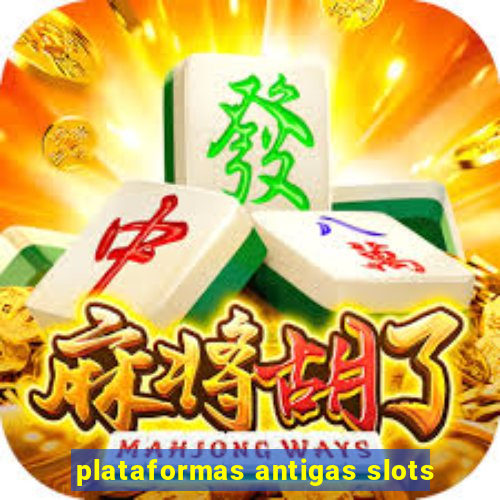 plataformas antigas slots