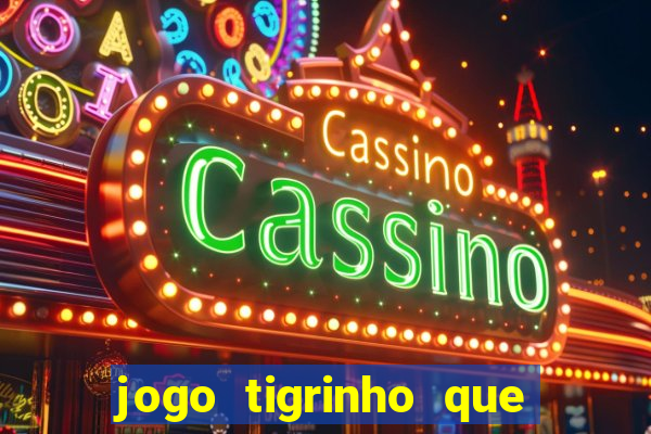 jogo tigrinho que da bonus no cadastro