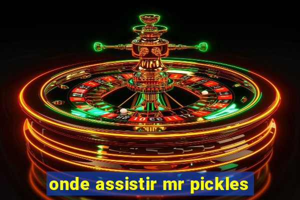 onde assistir mr pickles