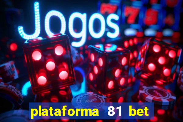 plataforma 81 bet é confiável