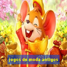 jogos de moda antigos