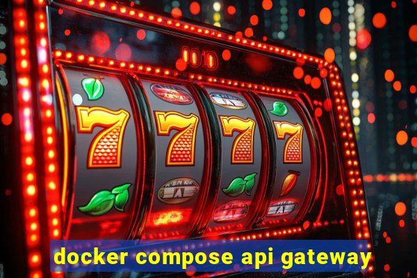 docker compose api gateway