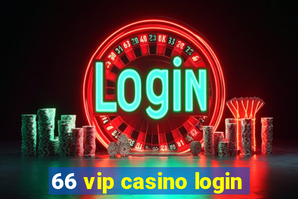 66 vip casino login