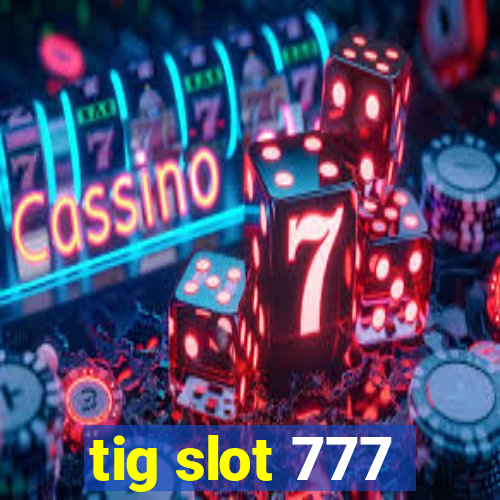 tig slot 777