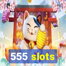 555 slots