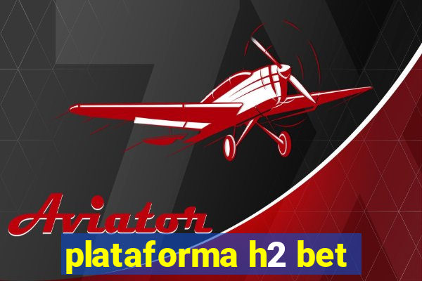 plataforma h2 bet