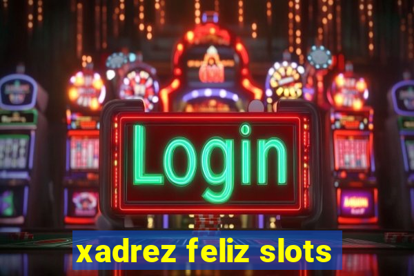 xadrez feliz slots