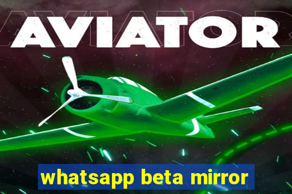 whatsapp beta mirror