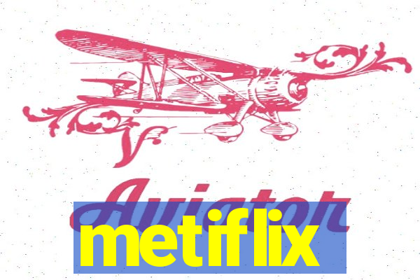 metiflix