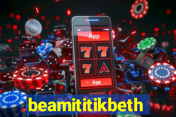 beamititikbeth