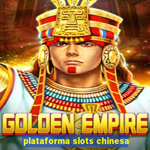 plataforma slots chinesa