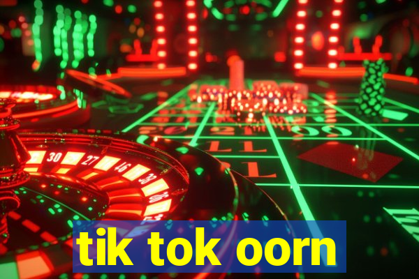 tik tok oorn