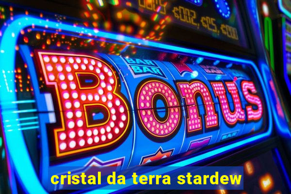 cristal da terra stardew