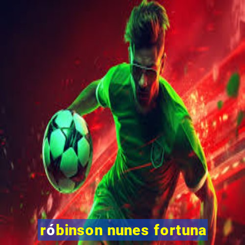 róbinson nunes fortuna