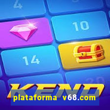 plataforma v68.com é confiável