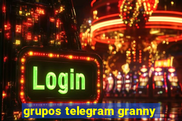 grupos telegram granny