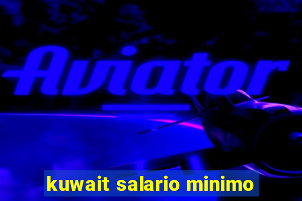 kuwait salario minimo