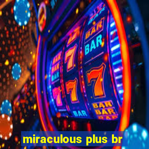 miraculous plus br