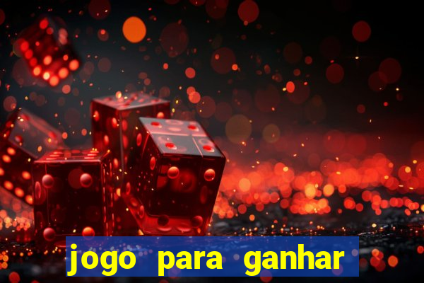 jogo para ganhar dinheiro gratis